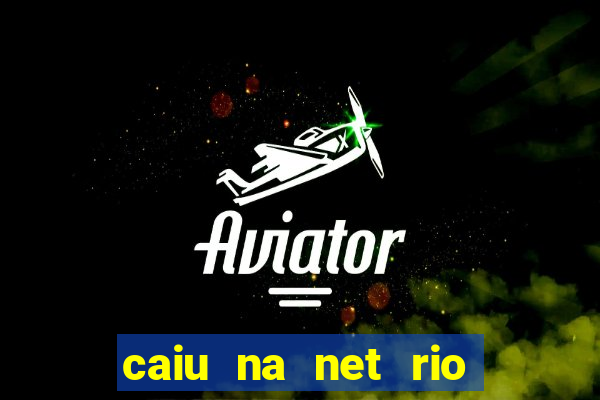 caiu na net rio de janeiro